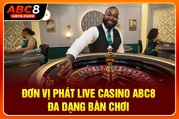 Casino ABC8 Sòng Bài Macau Thu Nhỏ Thỏa Sức Đỏ Đen Đơn vị phát live casino ABC8 đa dạng bàn chơi