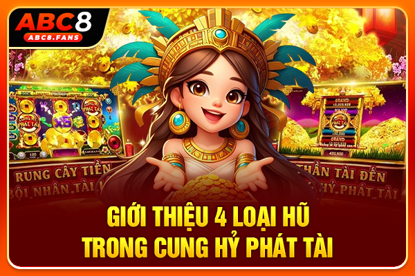 Cách Chơi Cung Hỷ Phát Tài Nổ Hũ Đổi Thưởng Uy Tín Chuẩn RTP Giới thiệu 4 loại hũ trong Cung Hỷ Phát Tài
