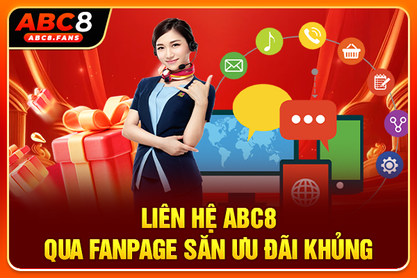 Liên Hệ ABC8 Kết Nối Đội Ngũ Hỗ Trợ Khách Hàng Giải Đáp 24/7 Liên hệ ABC8 qua Fanpage săn ưu đãi khủng