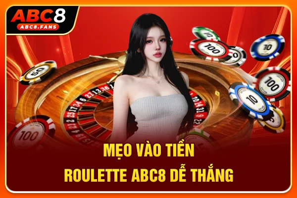 Roulette ABC8 Siêu Phẩm Casino Online Chất Hơn Nước Cất Mẹo vào tiền Roulette ABC8 dễ thắng